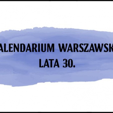 Kalendarium warszawskie – Lata 30.