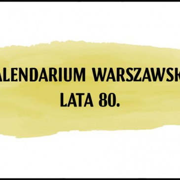 Kalendarium warszawskie – Lata 80.